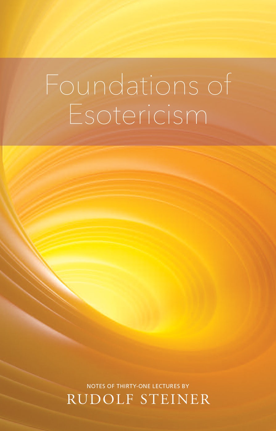 Foundations of Esotericism by Rudolf Steiner Translated by Vera Compton-Burnett