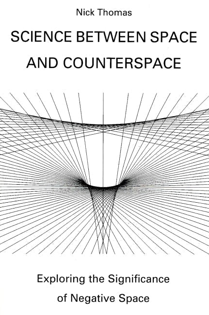 Science Between Space and Counterspace: Exploring the Significance of Negative Space by Nick Thomas