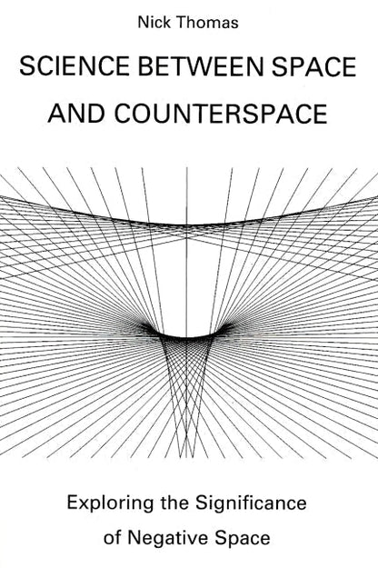 Science Between Space and Counterspace: Exploring the Significance of Negative Space by Nick Thomas