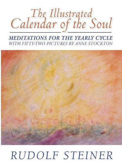 The Illustrated Calendar of the Soul by Rudolf Steiner. Illustrated by Anne Stockton