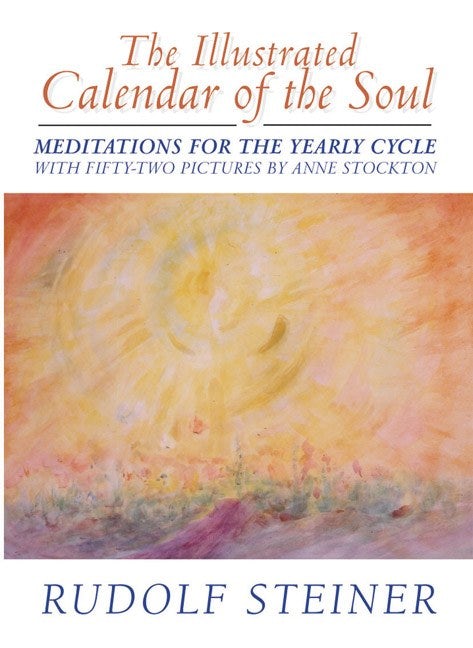 The Illustrated Calendar of the Soul by Rudolf Steiner. Illustrated by Anne Stockton