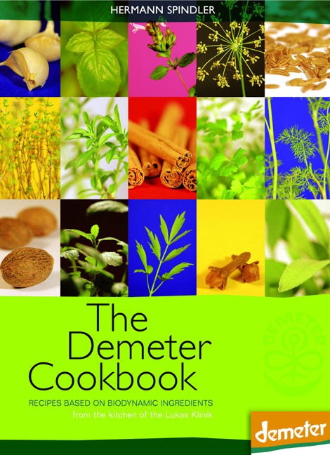 The Demeter Cookbook: Recipes Based on Biodynamic Ingredients from the Kitchen of the Lukas Klinik by Hermann Spindler