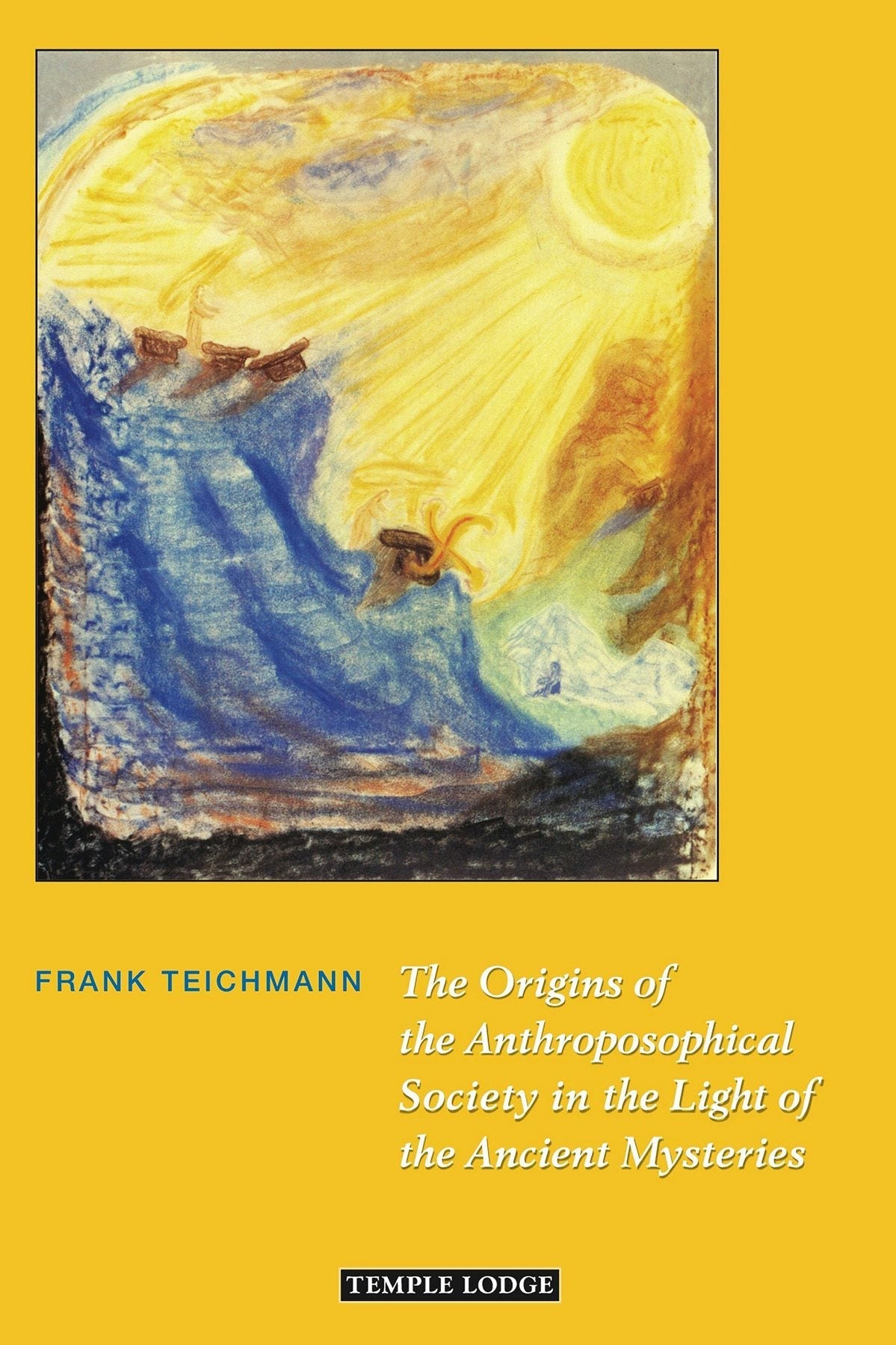 The Origins of the Anthroposophical Society in the Light of the Ancient Mysteries by Frank Teichmann