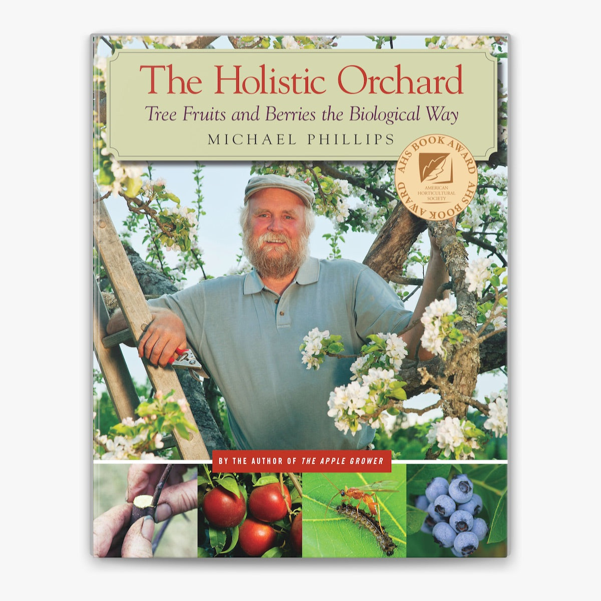 The Holistic Orchard: Tree Fruits and Berries the Biological Way by Michael Phillips