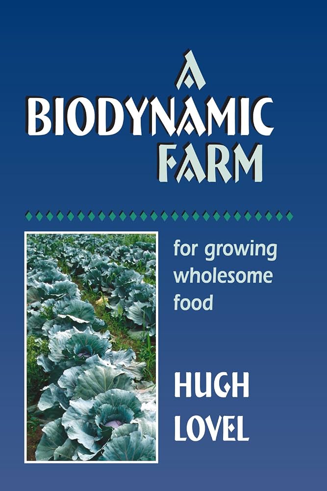 A Biodynamic Farm: For Growing Wholesome Food by Hugh Lovel