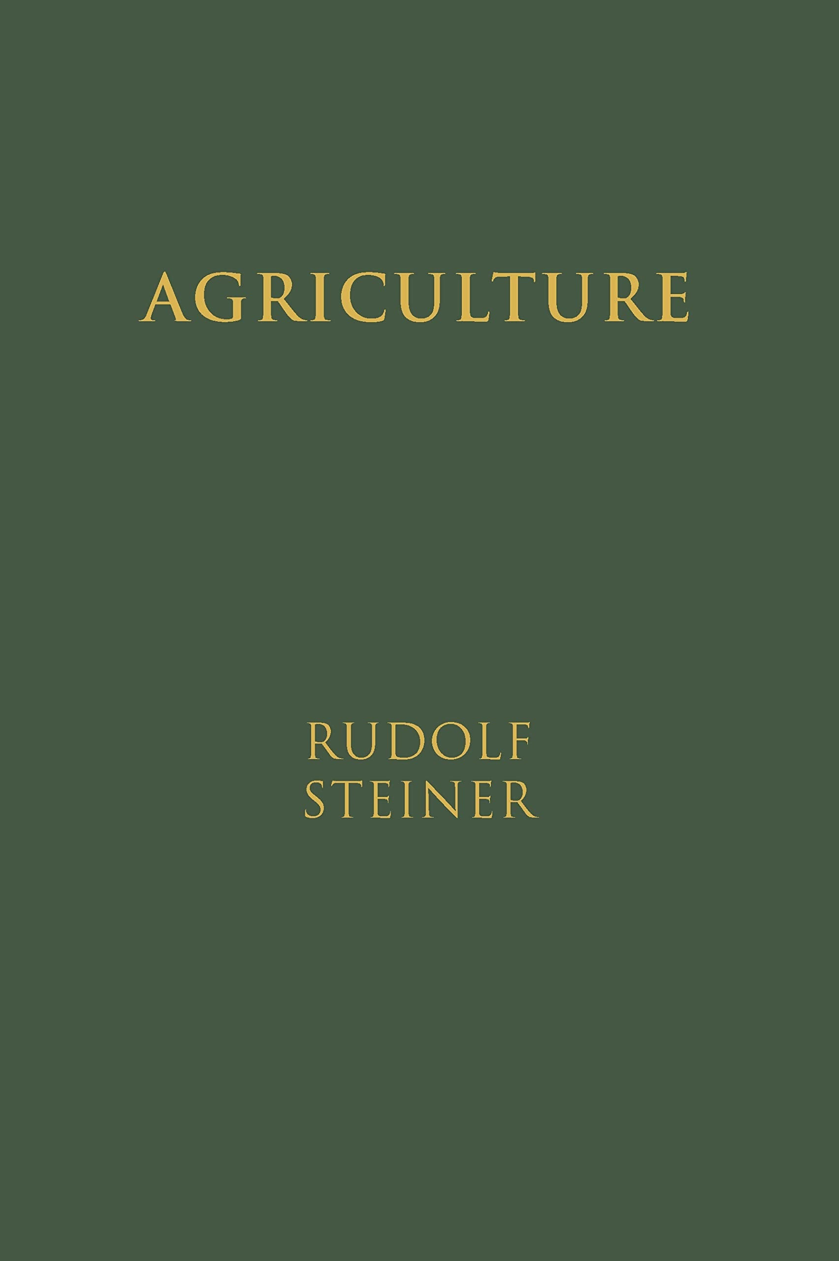 Agriculture: The Spiritual Foundations for the Renewal of Agriculture by Rudolf Steiner