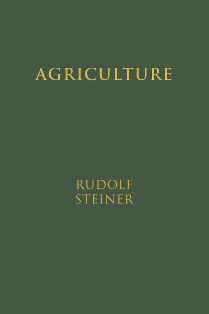 Agriculture: The Spiritual Foundations for the Renewal of Agriculture by Rudolf Steiner