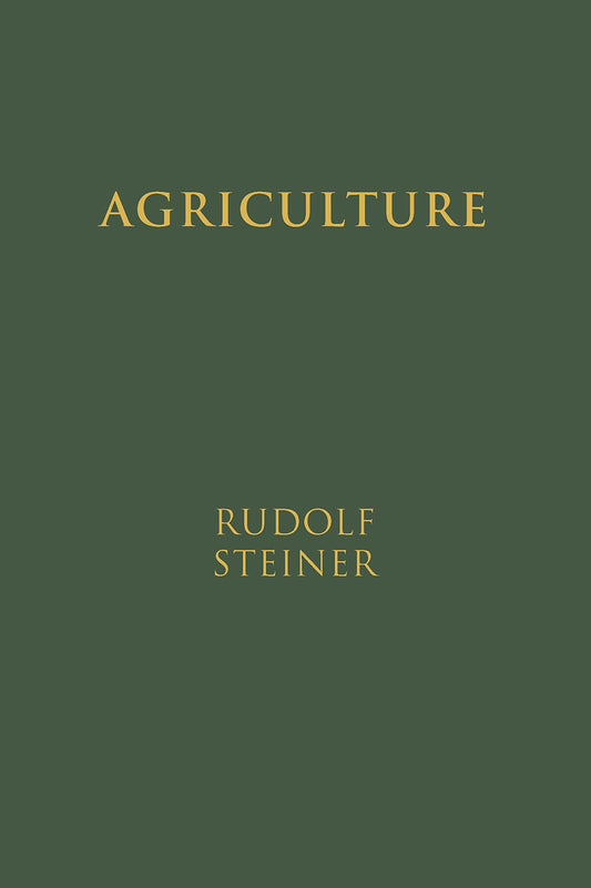 Agriculture: The Spiritual Foundations for the Renewal of Agriculture by Rudolf Steiner
