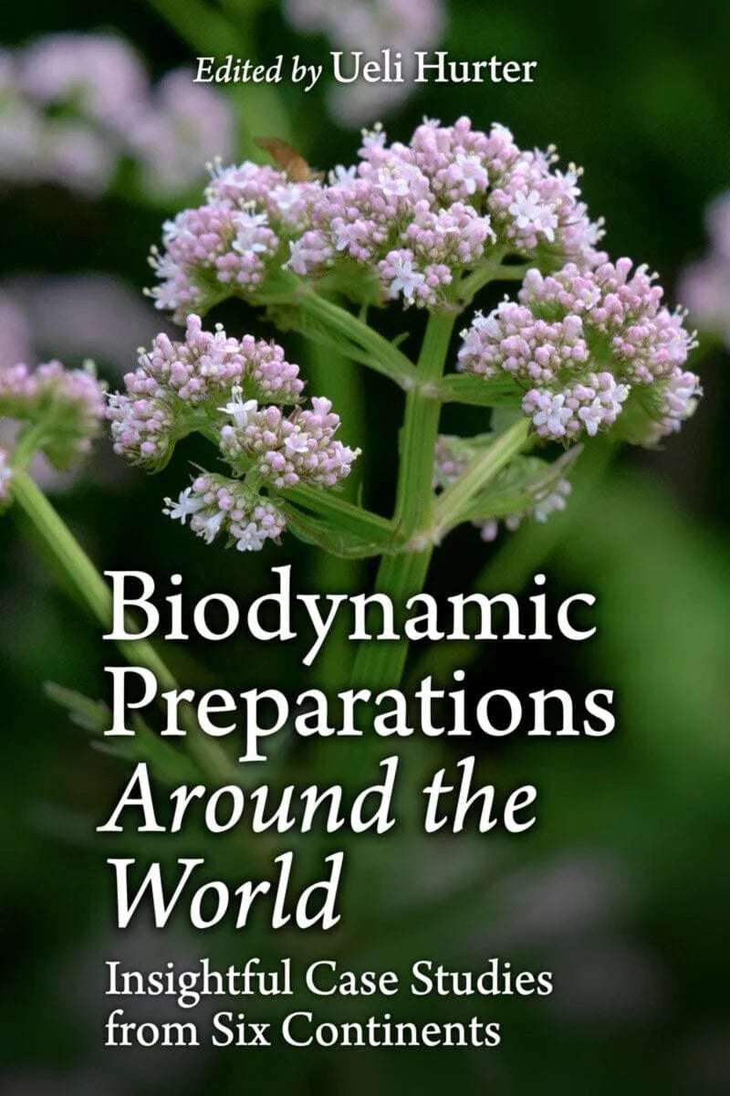 Biodynamic Preparations around the World. Insightful Case Studies from Six Continents by Ueli Hurter - The Josephine Porter Institute