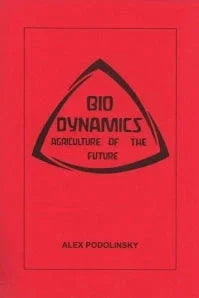 Biodynamics: Agriculture of the Future by Alex Podolinsky - The Josephine Porter Institute