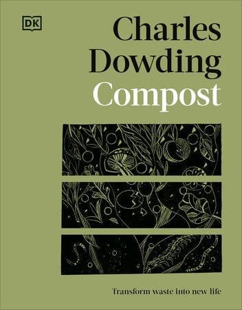 Compost: Transform Waste into New Life By Charles Dowding - The Josephine Porter Institute