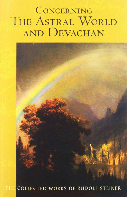 Concerning the Astral World and Devachan by Rudolf Steiner (Collected Works) - The Josephine Porter Institute