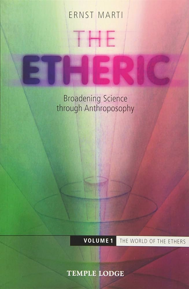 The Etheric: Broadening Science through Anthroposophy, Volume I