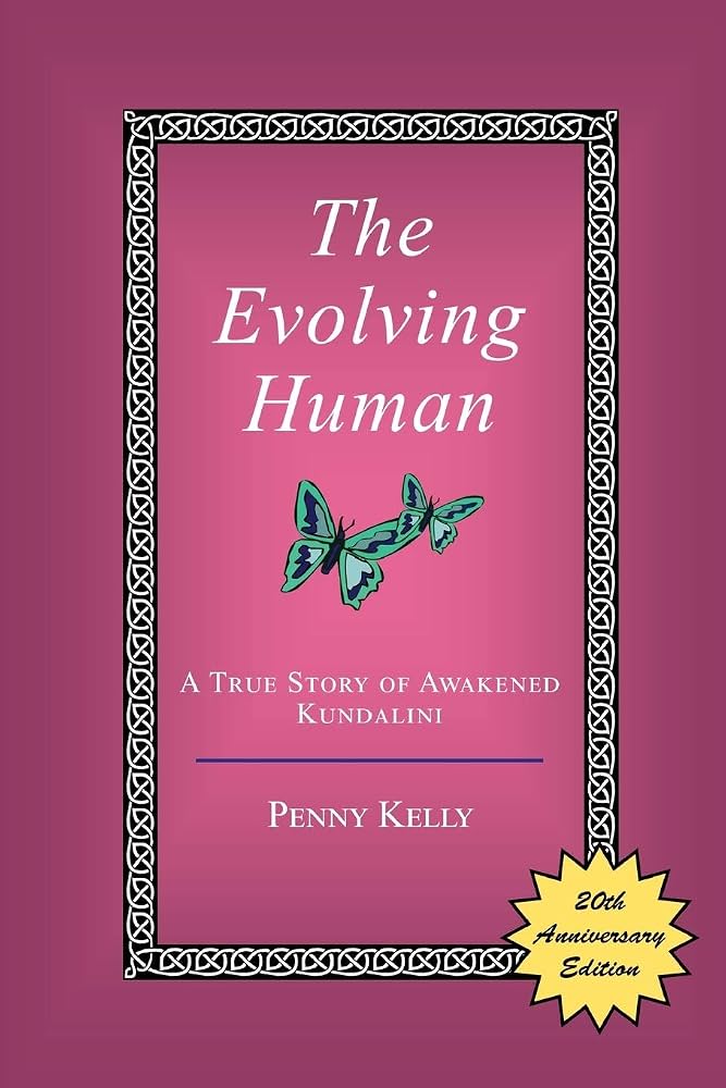 The Evolving Human: A True Story of Awakened Kundalini