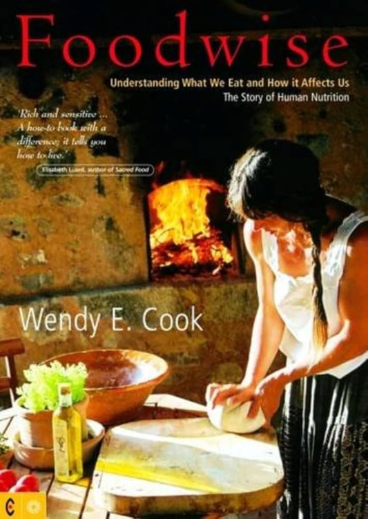 Foodwise: Understanding What We Eat and How It Affects Us by Wendy E. Cook