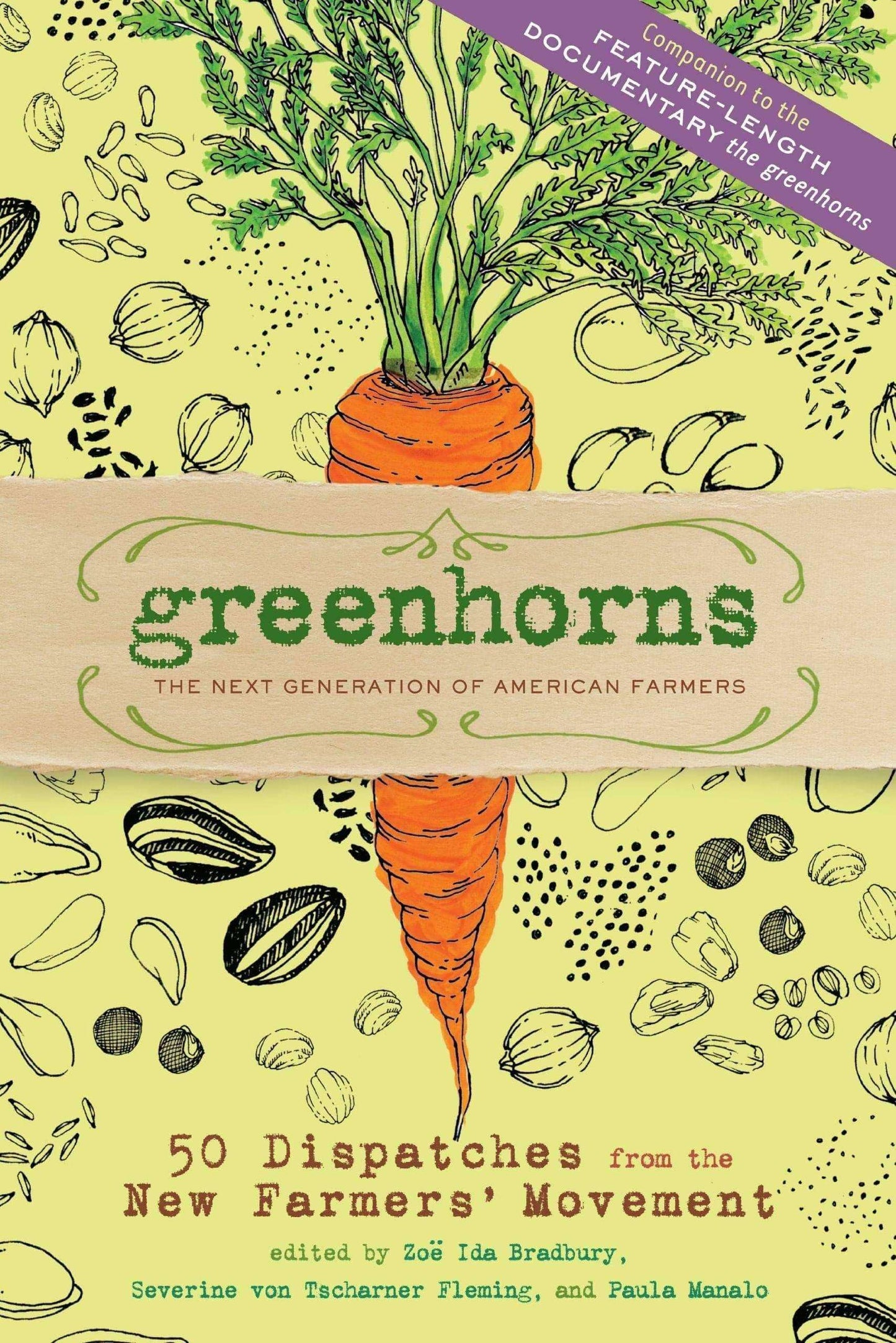 Greenhorns: The Next Generation of American Farmers; 50 Dispatches from the New Farmers' Movement By Zoe Ida Bradbury, Severine von Tscharner Fleming, Paula Manalo - The Josephine Porter Institute
