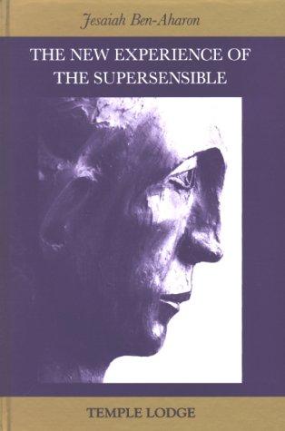 The New Experience of the Super-Sensible by Jesaiah Ben-Aharon