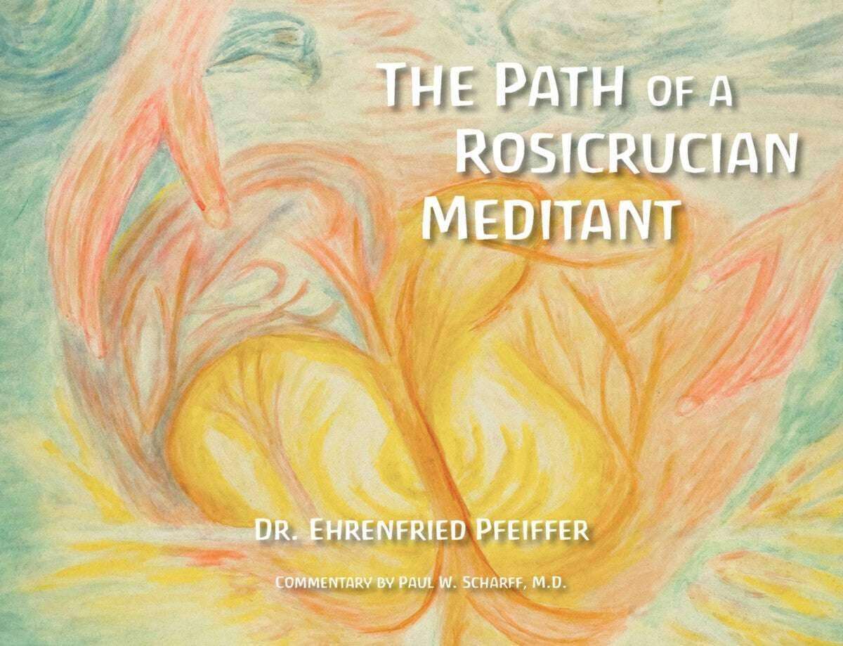 Path of the Rosicrucian Meditant by Ehrenfried Pfeiffer - The Josephine Porter Institute