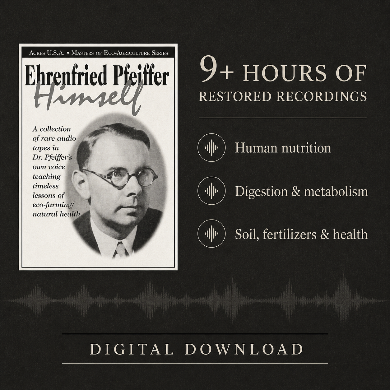 Ehrenfried Pfeiffer Himself — digital audio topics include nutrition, metabolism, soil and fertilizers