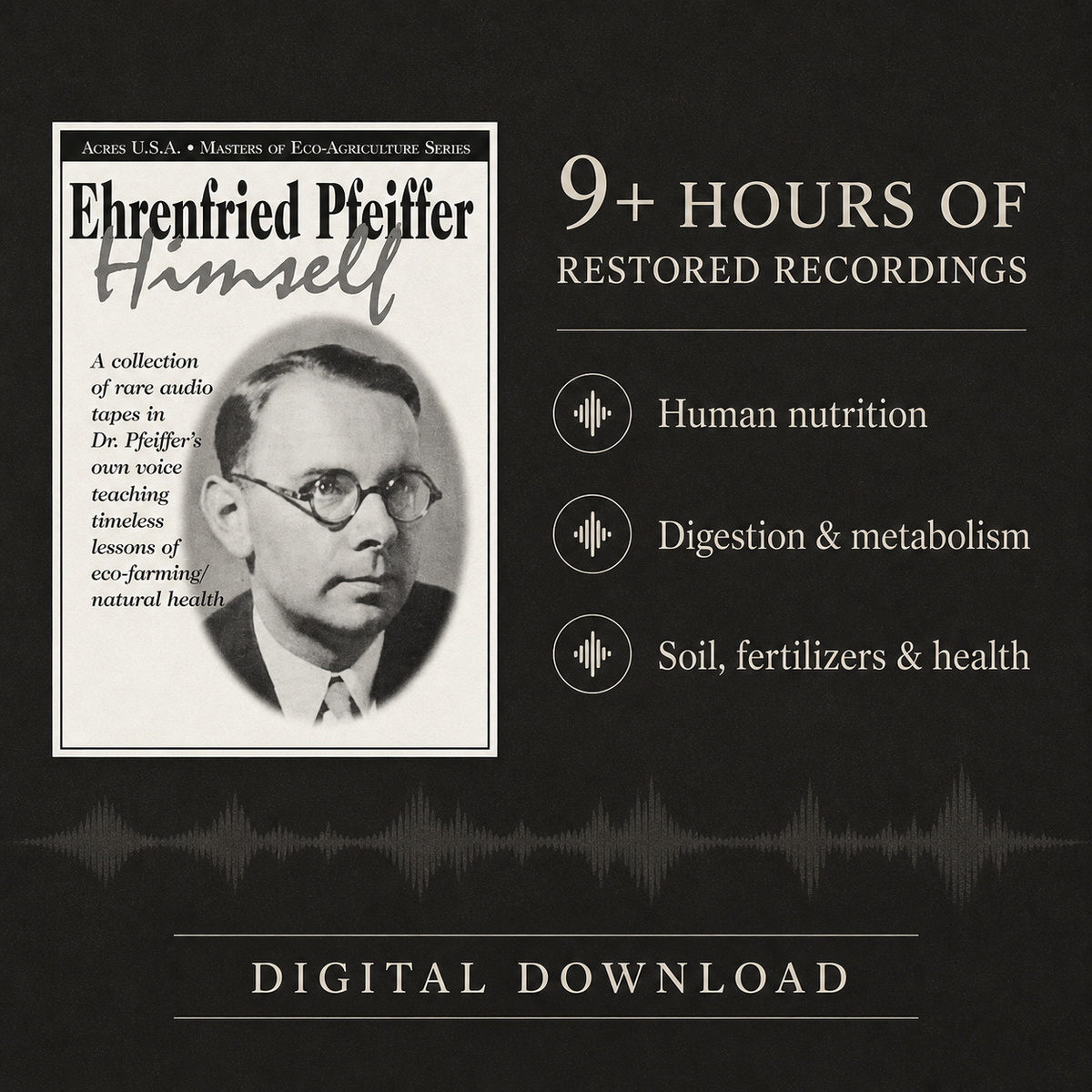 Ehrenfried Pfeiffer Himself — digital audio topics include nutrition, metabolism, soil and fertilizers