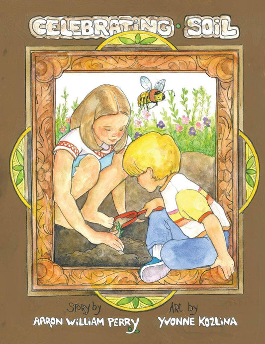 Celebrating Soil by Aaron William Perry and Yvone Kozlina - The Josephine Porter Institute