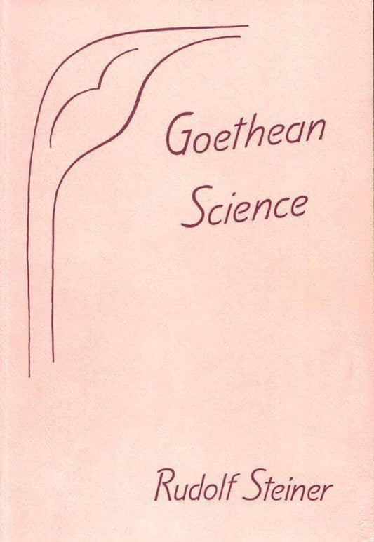 Goethean Science By Rudolf Steiner - The Josephine Porter Institute