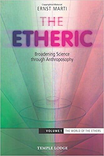 The Etheric: Broadening Science through Anthroposophy (Volume I) by Ernst Marti - The Josephine Porter Institute