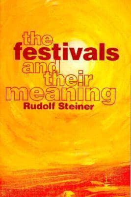 The Festivals and Their Meaning: Selected Lectures by Rudolf Steiner - The Josephine Porter Institute