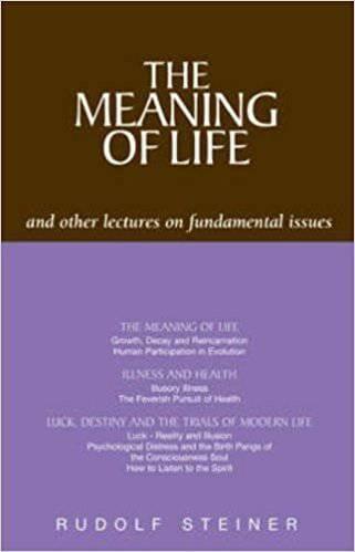 The Meaning of Life: And Other Lectures on Fundamental Issues by Rudolf Steiner - The Josephine Porter Institute