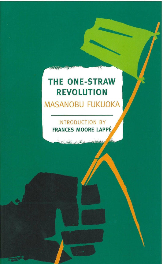 The One-Straw Revolution: An Introduction to Natural Farming by Juneby Masanobu Fukuoka - The Josephine Porter Institute