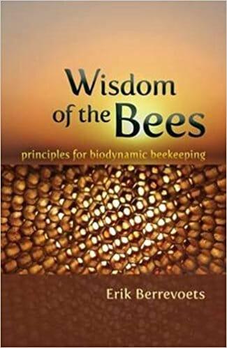 Wisdom of The Bees: Principles for Biodynamic Beekeeping by Erik Berrevoets - The Josephine Porter Institute